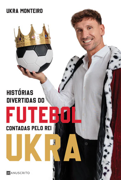 Histórias Divertidas do Futebol Contadas pelo Rei Ukra